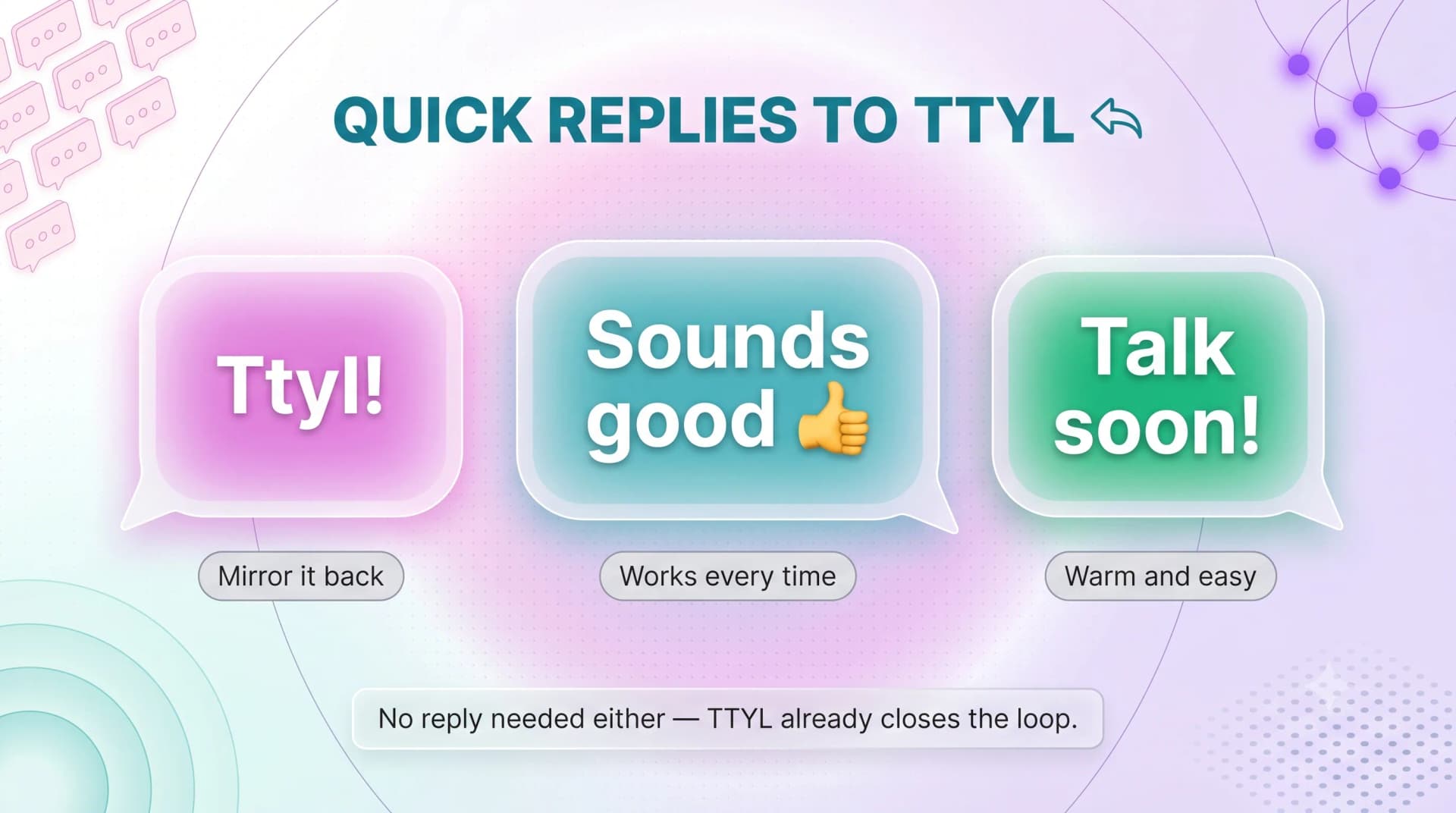 Quick replies to TTYL — "Ttyl!", "Sounds good", "Talk soon!"