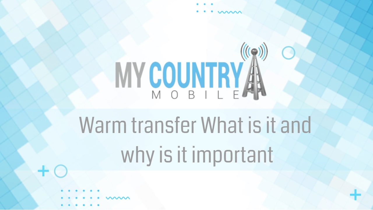 You are currently viewing Warm transfer What is it and why is it important