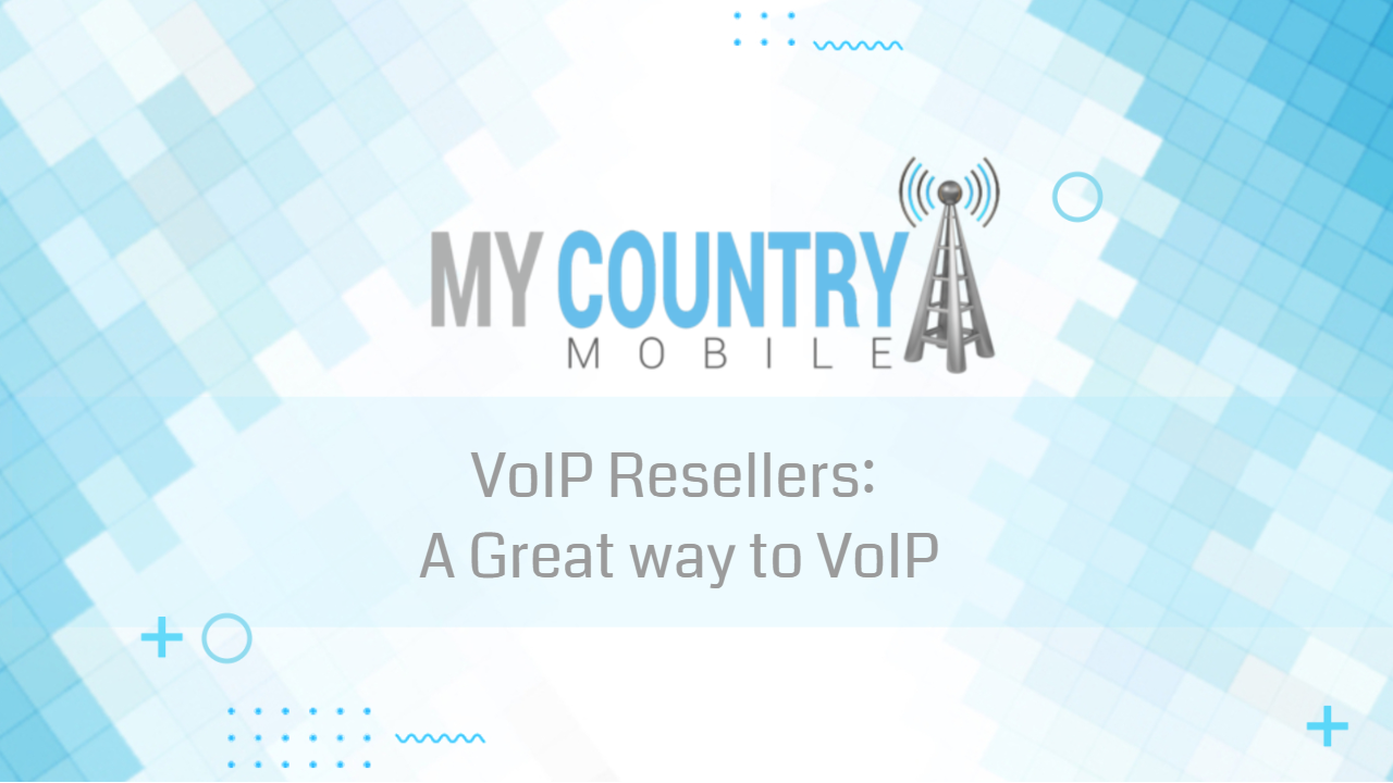 You are currently viewing VoIP Resellers: A Great way to VoIP