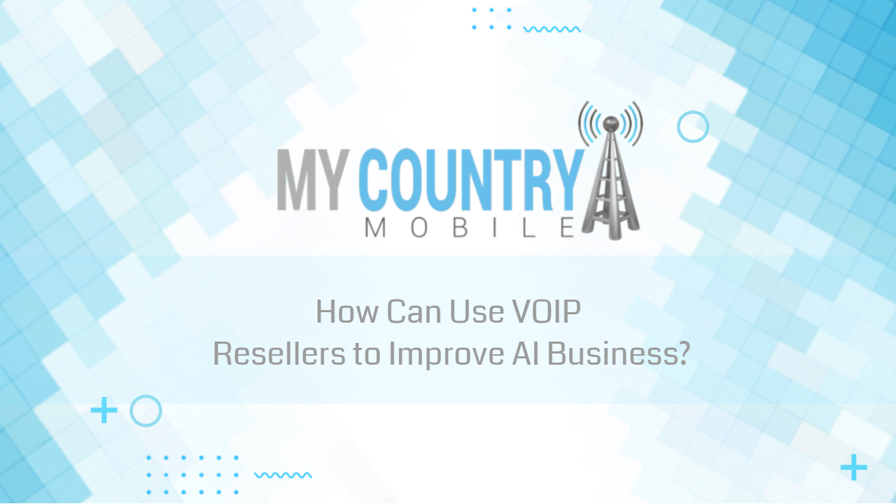 You are currently viewing How Can Use VOIP Resellers to Improve AI Business?