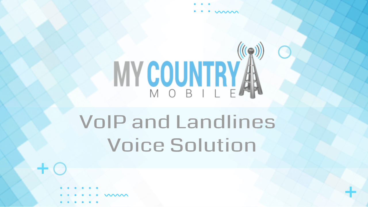 You are currently viewing VoIP and Landlines – Voice Solution