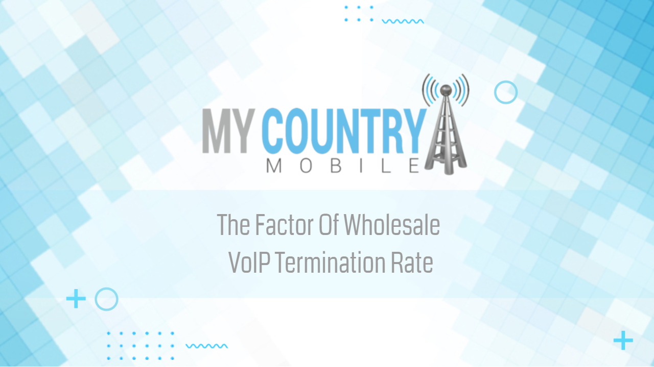 You are currently viewing The Factor Of Wholesale VoIP Termination Rate