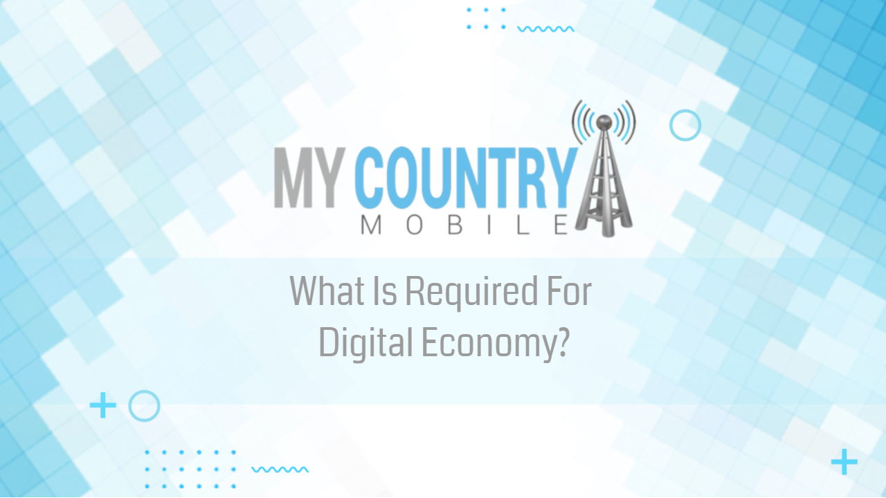 You are currently viewing What Is Required For Digital Economy?