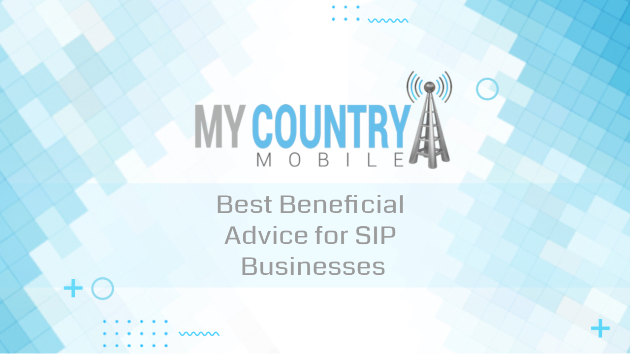 You are currently viewing Best Beneficial Advice for SIP Businesses