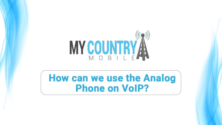 How can we use the Analog phone on VoIP?-My Country Mobile