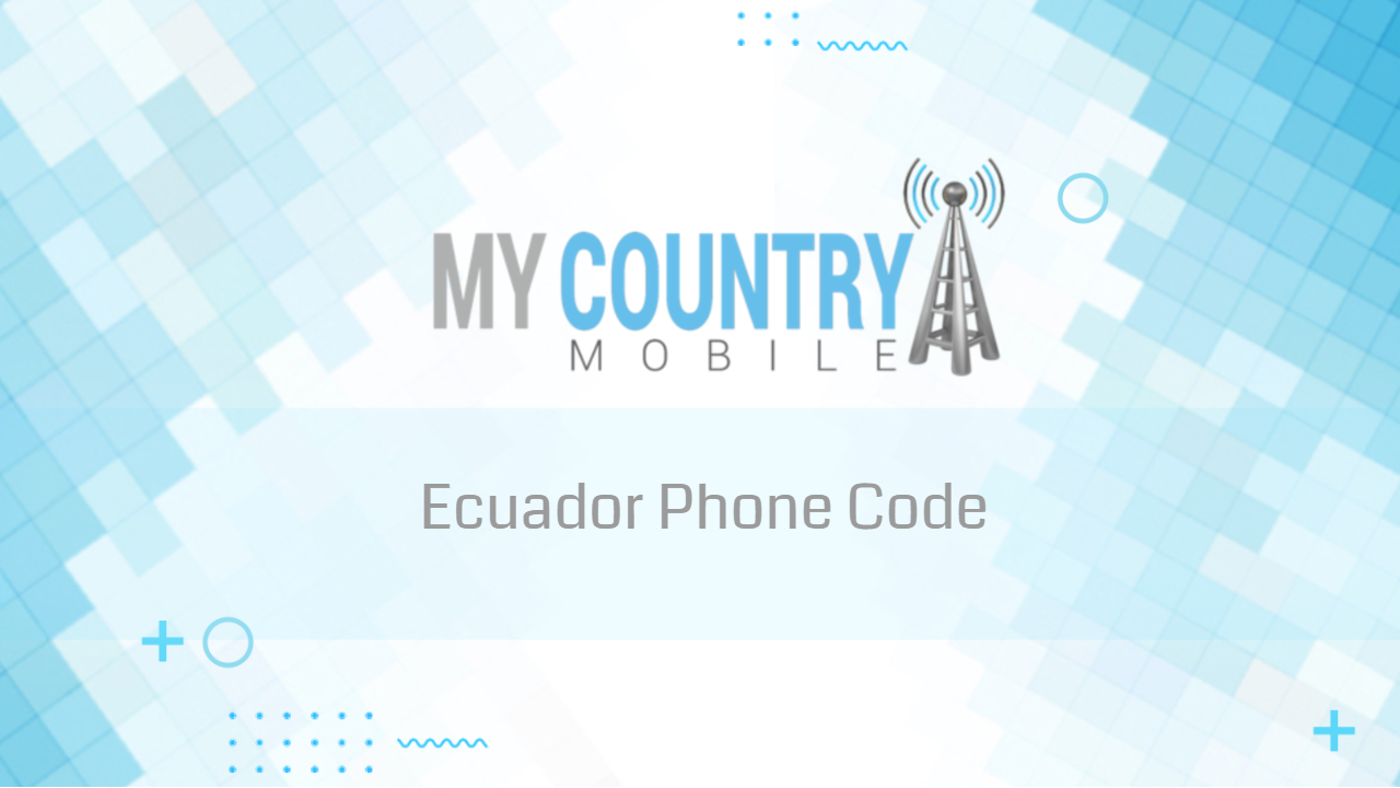 You are currently viewing Ecuador phone code