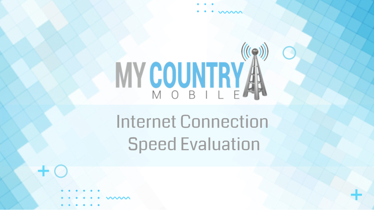 You are currently viewing  Internet Connection Speed Evaluation