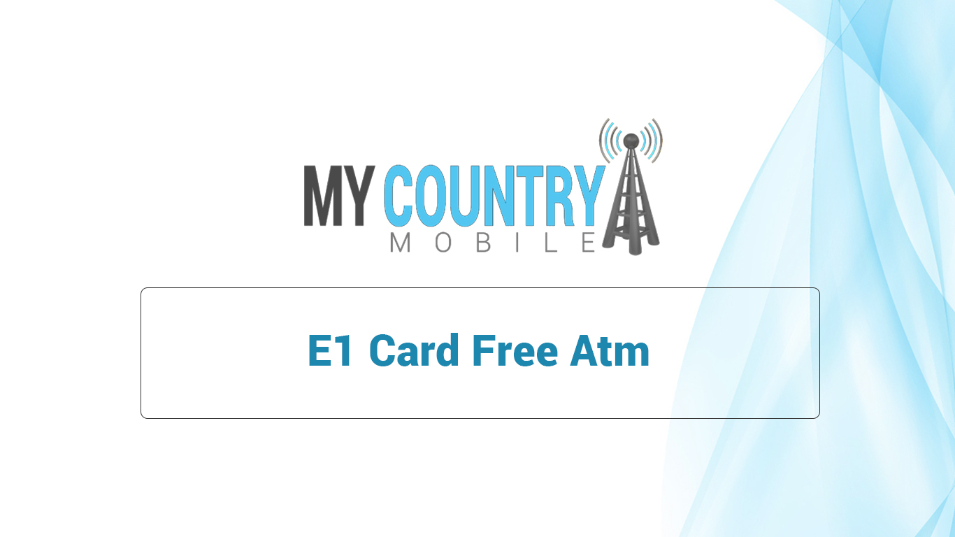 You are currently viewing E1 Card Free Atm