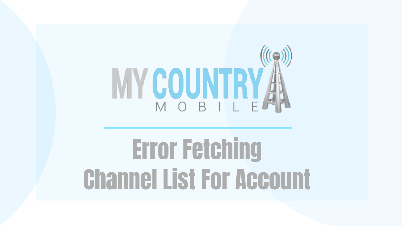 You are currently viewing Error Fetching Channel List For Account