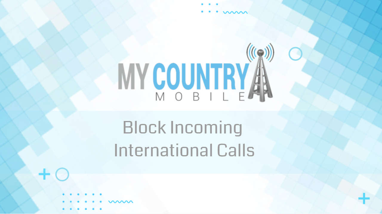 You are currently viewing Block Incoming International Calls