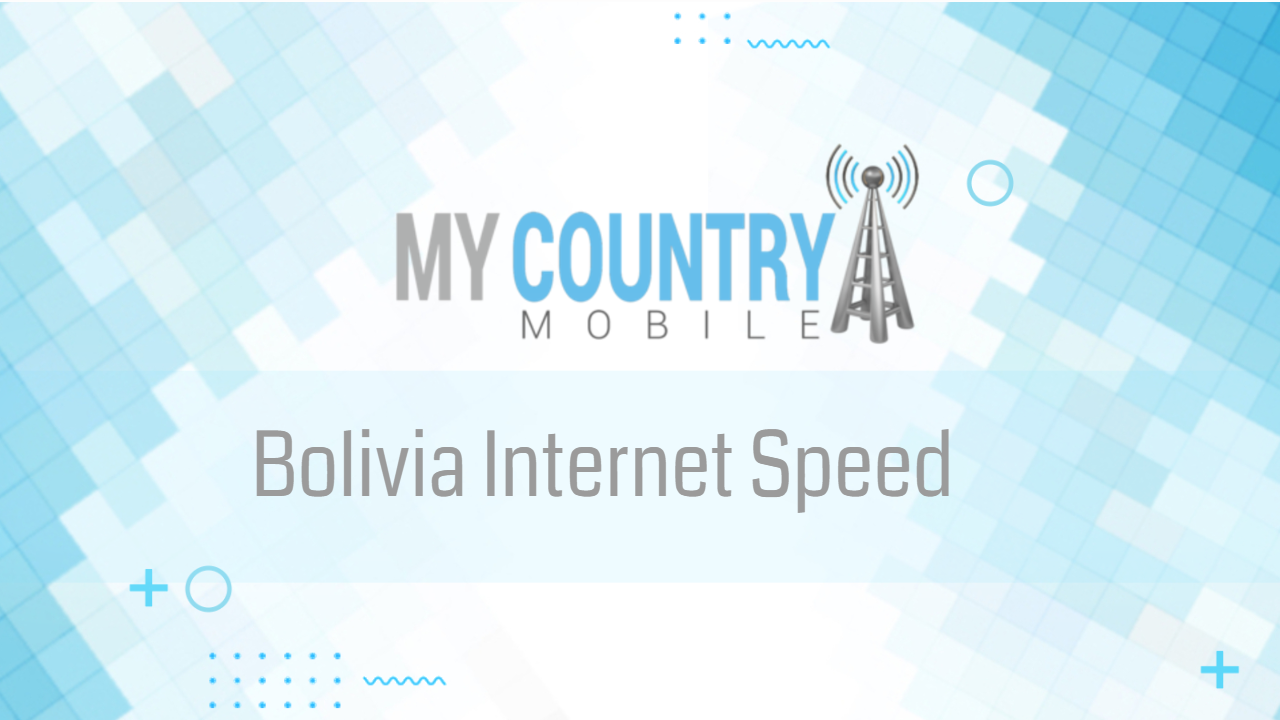You are currently viewing Bolivia Internet Speed