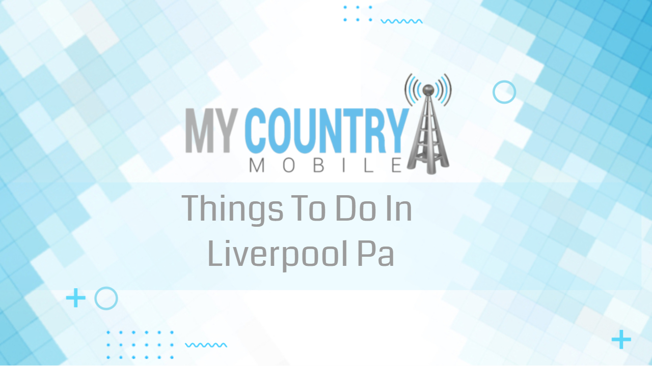 You are currently viewing Things To Do In Liverpool Pa