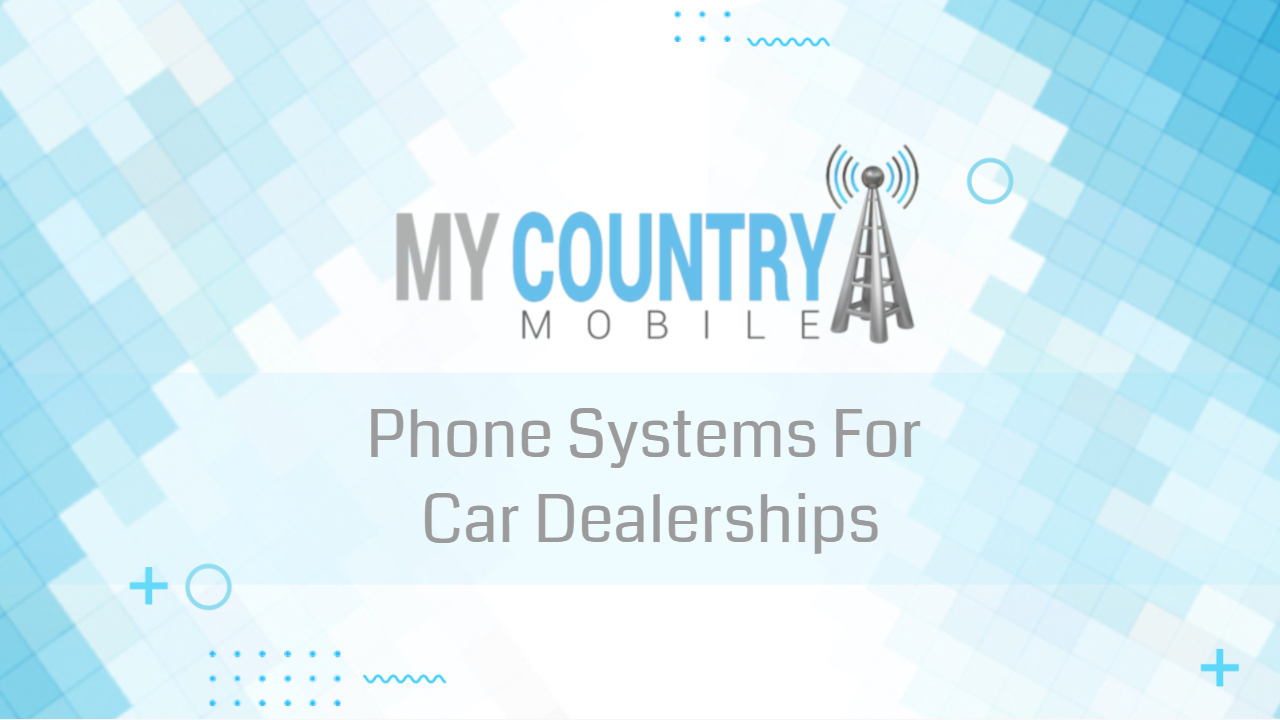 You are currently viewing Phone Systems For Car Dealerships