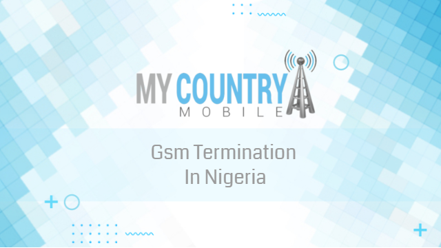gsm termination in nigeria - my country mobile