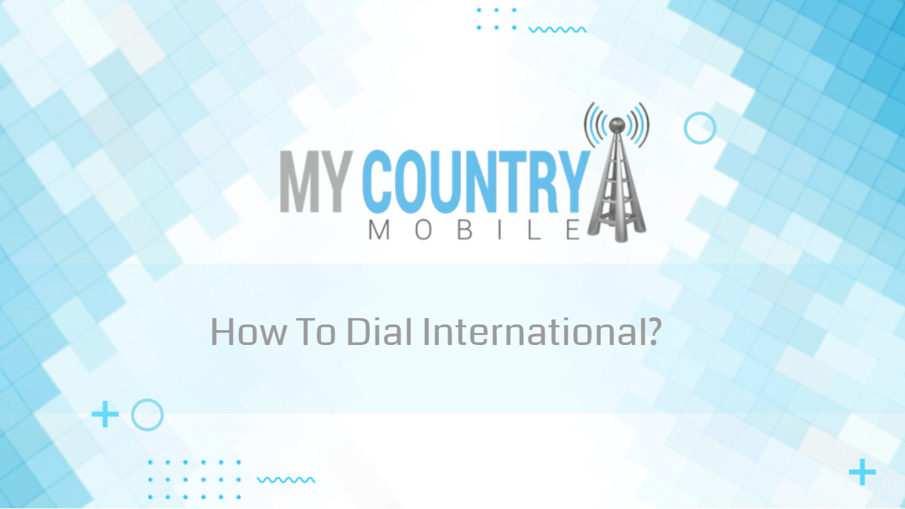 You are currently viewing How To Dial International?