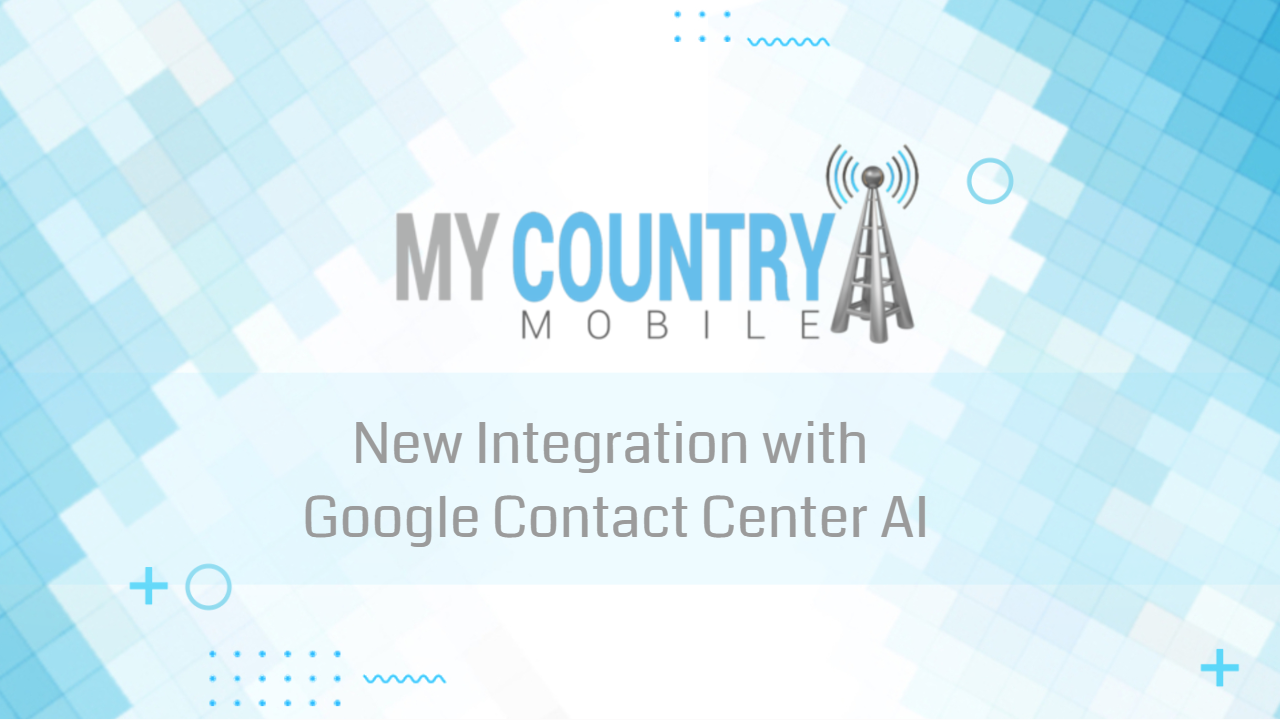 You are currently viewing New Integration with Google Contact Center AI