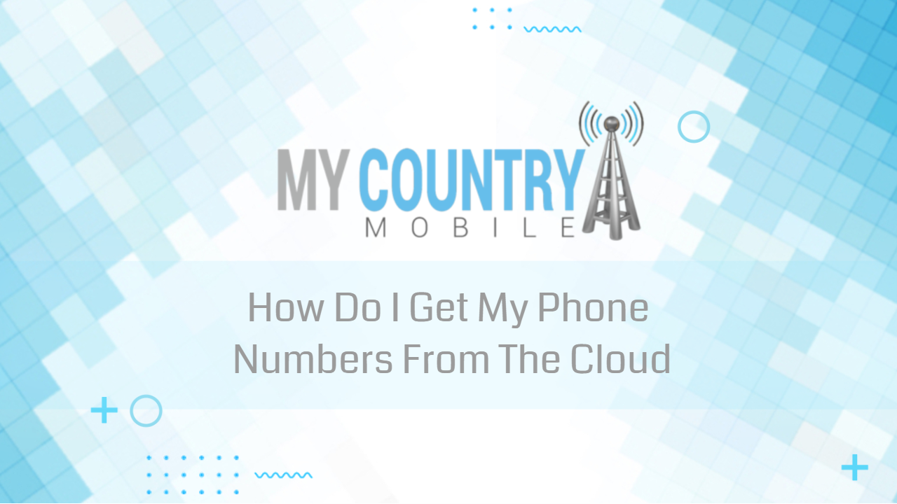 You are currently viewing How Do I Get My Phone Numbers From The Cloud