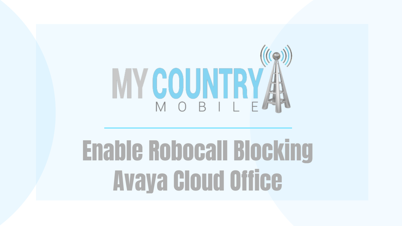 You are currently viewing Enable Robocall Blocking Avaya Cloud Office