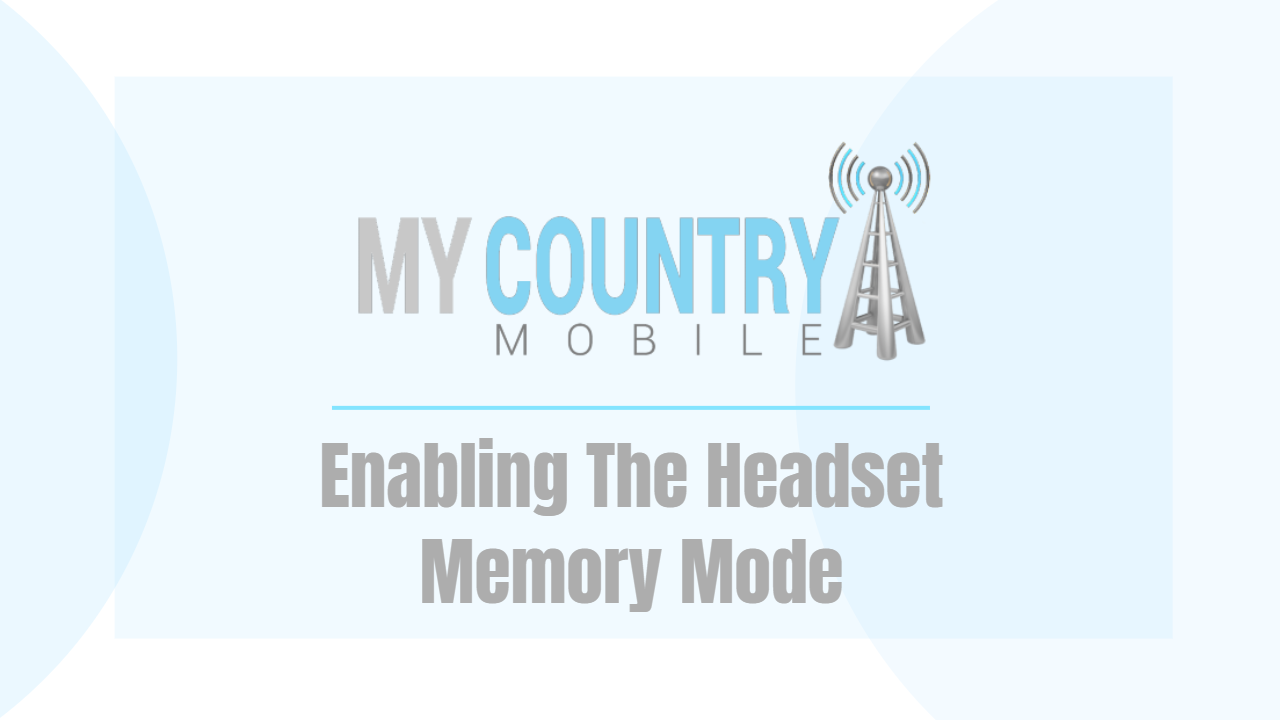 Read more about the article Enabling The Headset Memory Mode