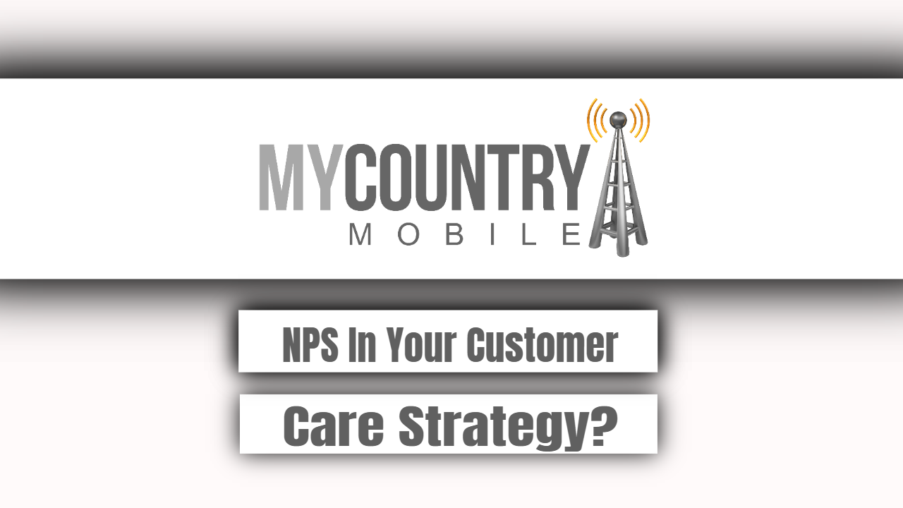 You are currently viewing NPS In Your Customer Care Strategy