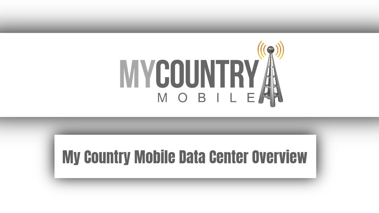 You are currently viewing My Country Mobile Data Center Overview