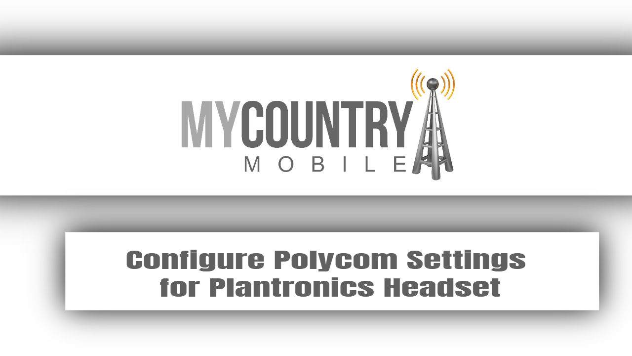 You are currently viewing Configure Polycom Settings for Plantronics Headset