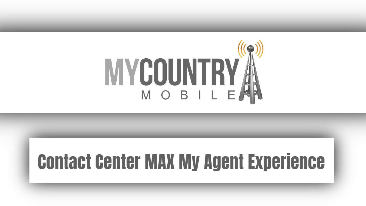 You are currently viewing Contact Center MAX My Agent Experience
