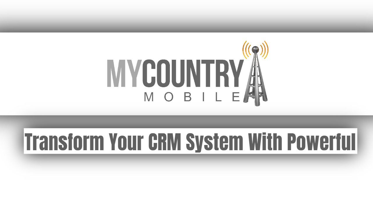 You are currently viewing Transform Your CRM System With Powerful