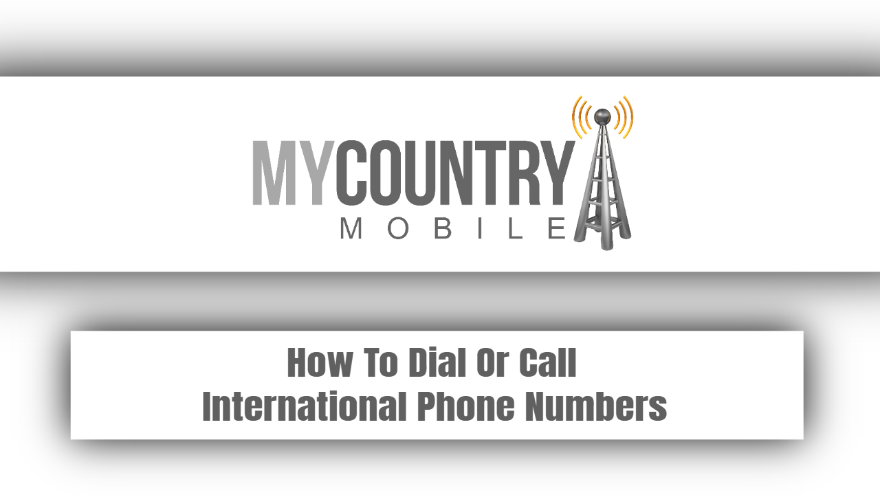 You are currently viewing How To Dial Or Call International Phone Numbers