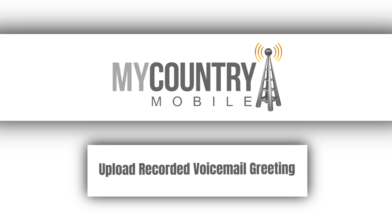 You are currently viewing Upload Recorded Voicemail Greeting