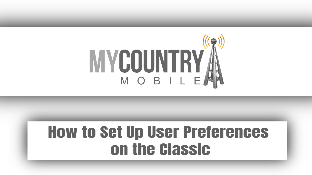 You are currently viewing How to Set Up User Preferences on the Classic?