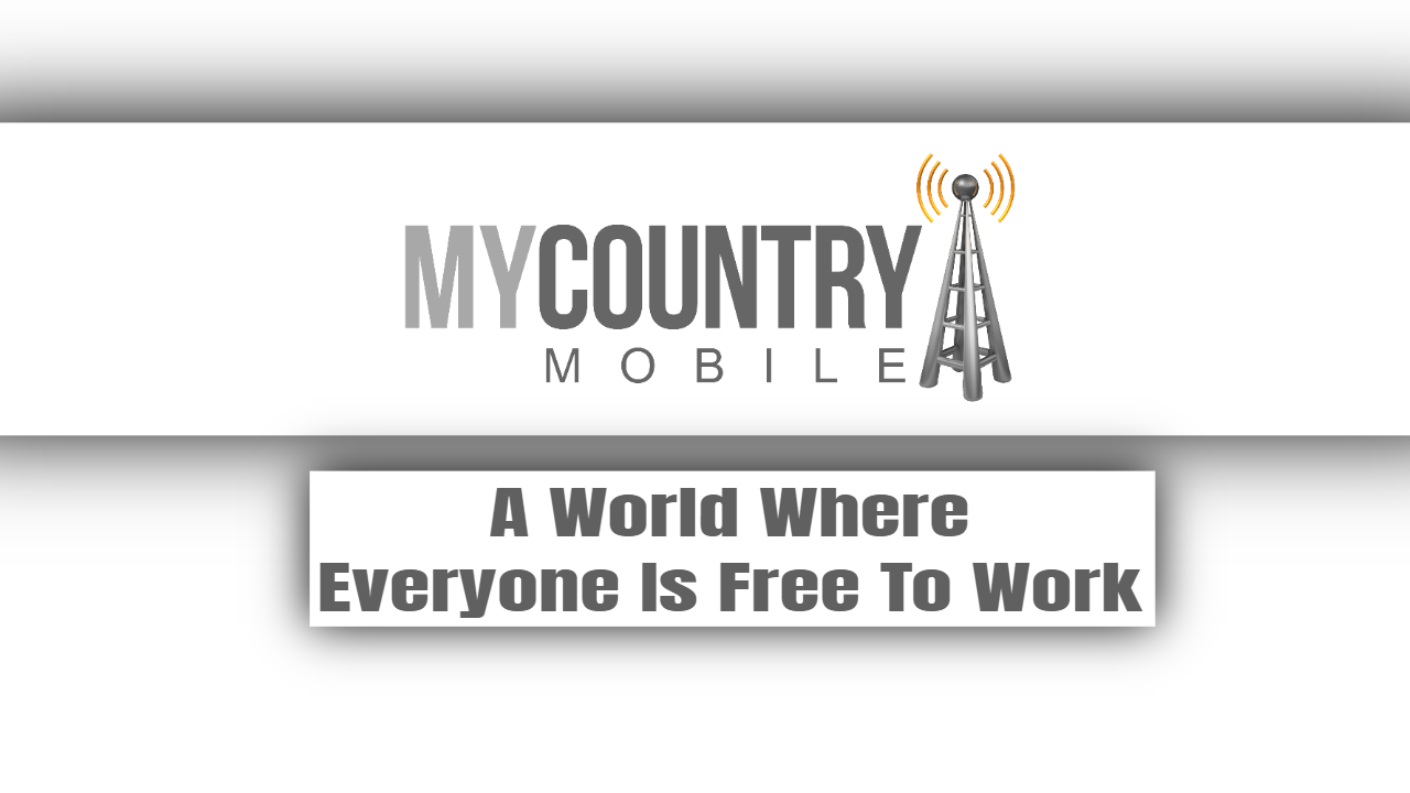 You are currently viewing A World Where Everyone Is Free To Work