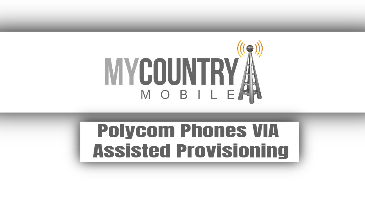 You are currently viewing Polycom Phones VIA Assisted Provisioning