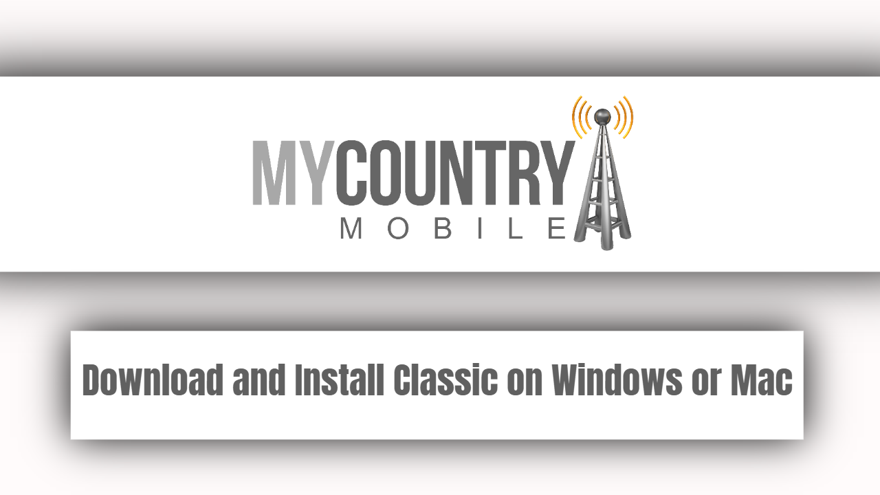 You are currently viewing Download and Install Classic on Windows or Mac