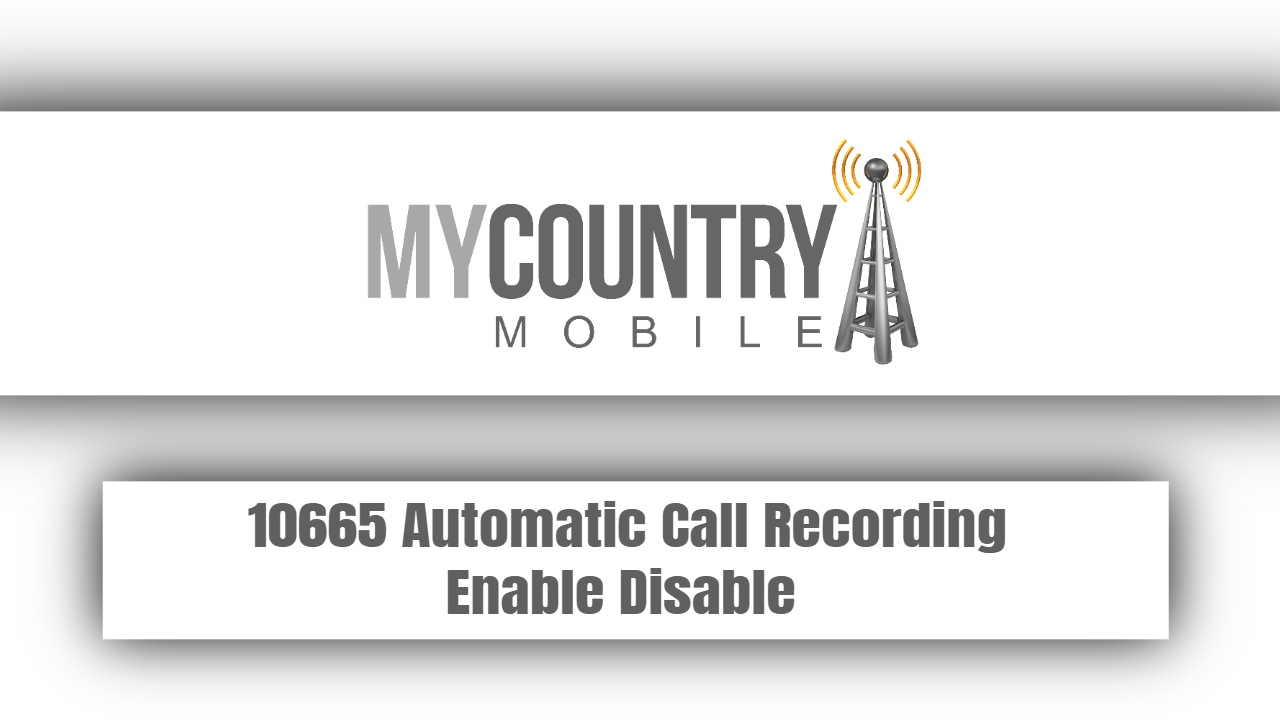 You are currently viewing 10665 Automatic Call Recording Enable Disable