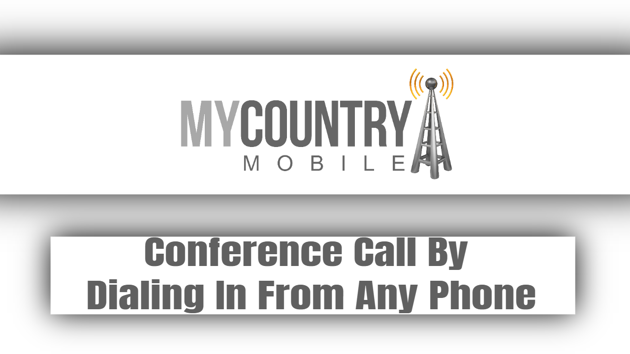 You are currently viewing Conference Call By Dialing In From Any Phone