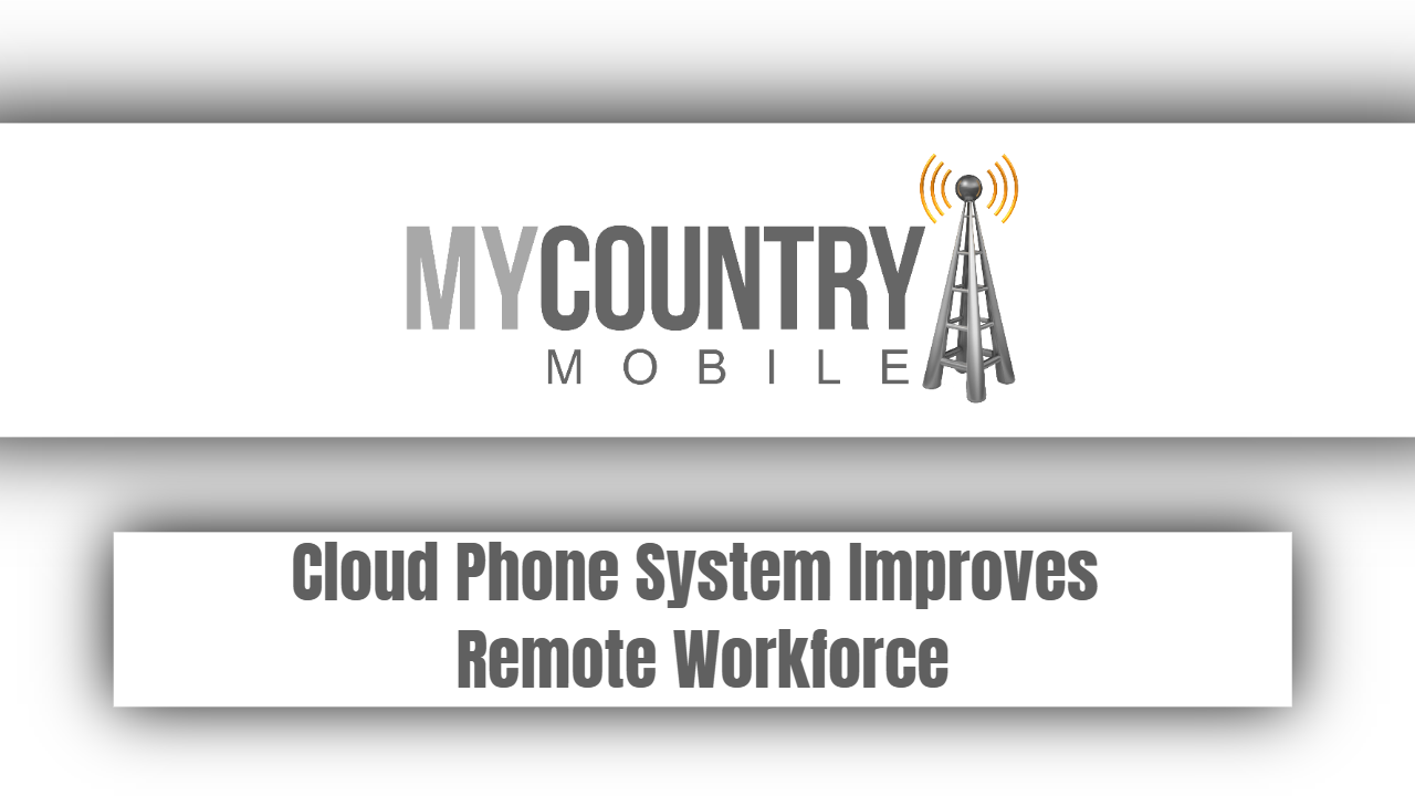 You are currently viewing Cloud Phone System Improves Remote Workforce