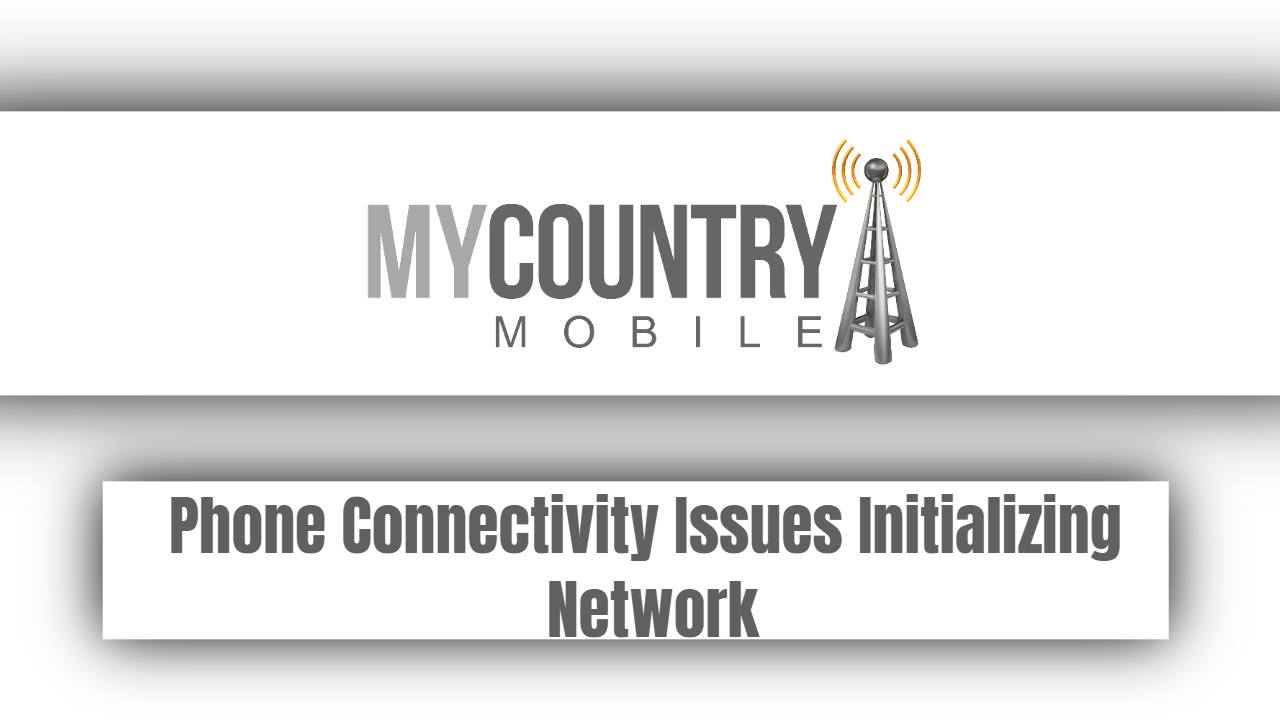 You are currently viewing Phone Connectivity Issues Initializing Network