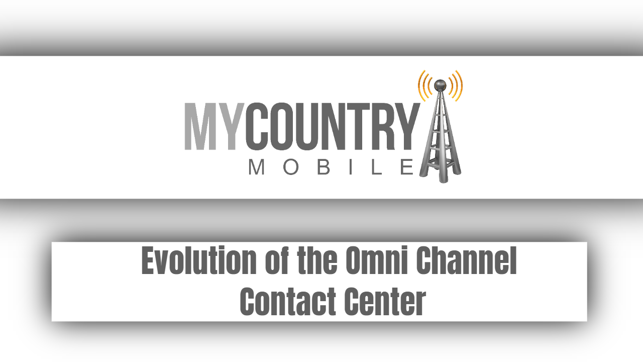 You are currently viewing Evolution of the Omni Channel Contact Center