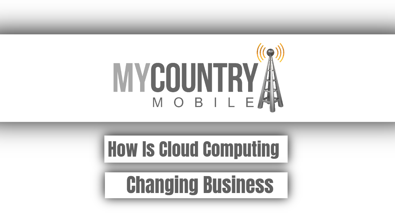 You are currently viewing How Is Cloud Computing Changing Business
