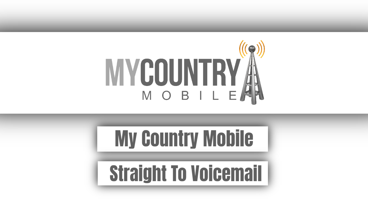 You are currently viewing My Country Mobile Straight To Voicemail