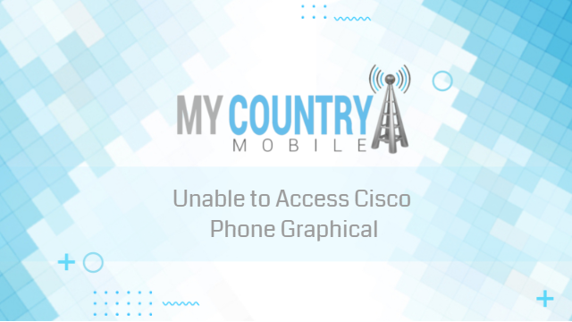 You are currently viewing Unable to Access Cisco Phone Graphical