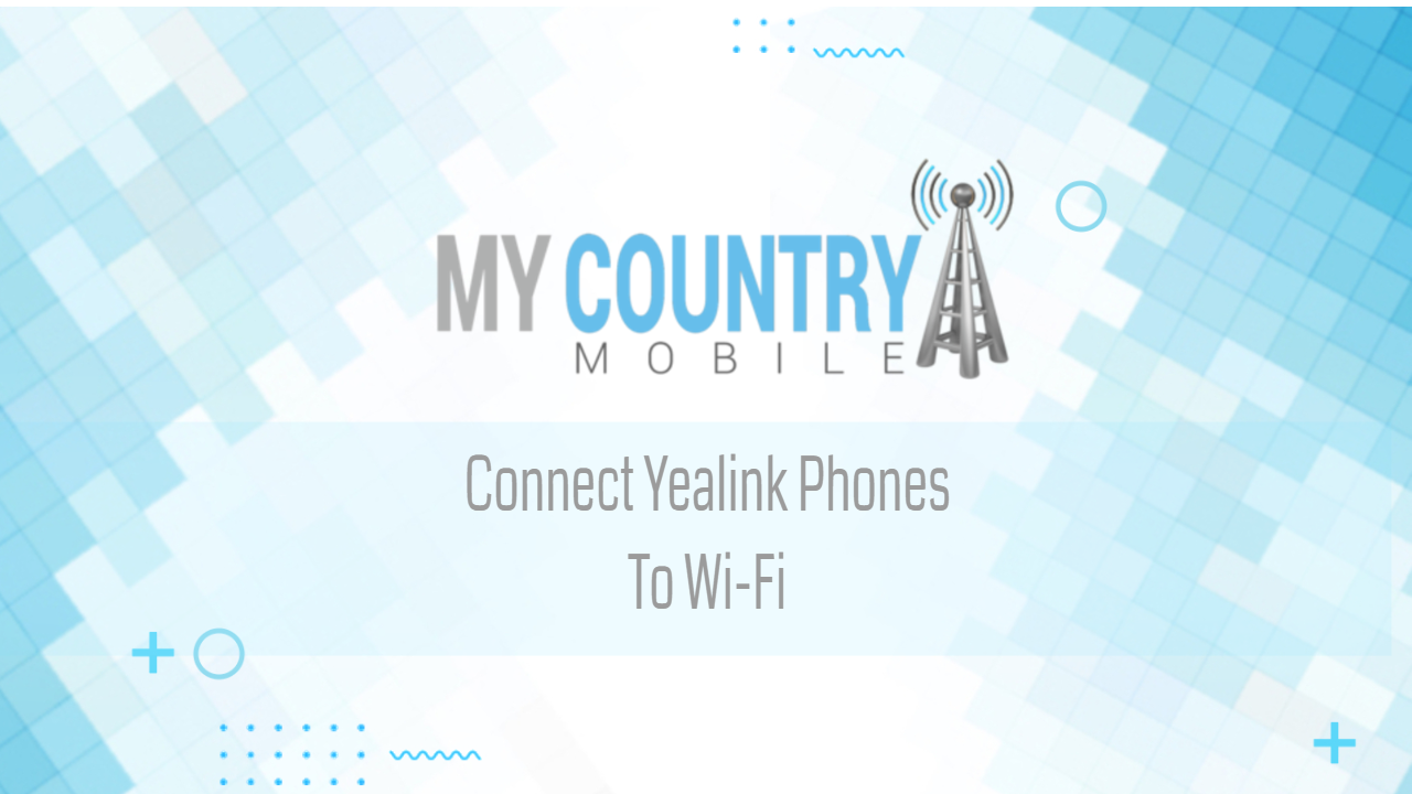 Read more about the article Connect Yealink Phones To Wi-Fi