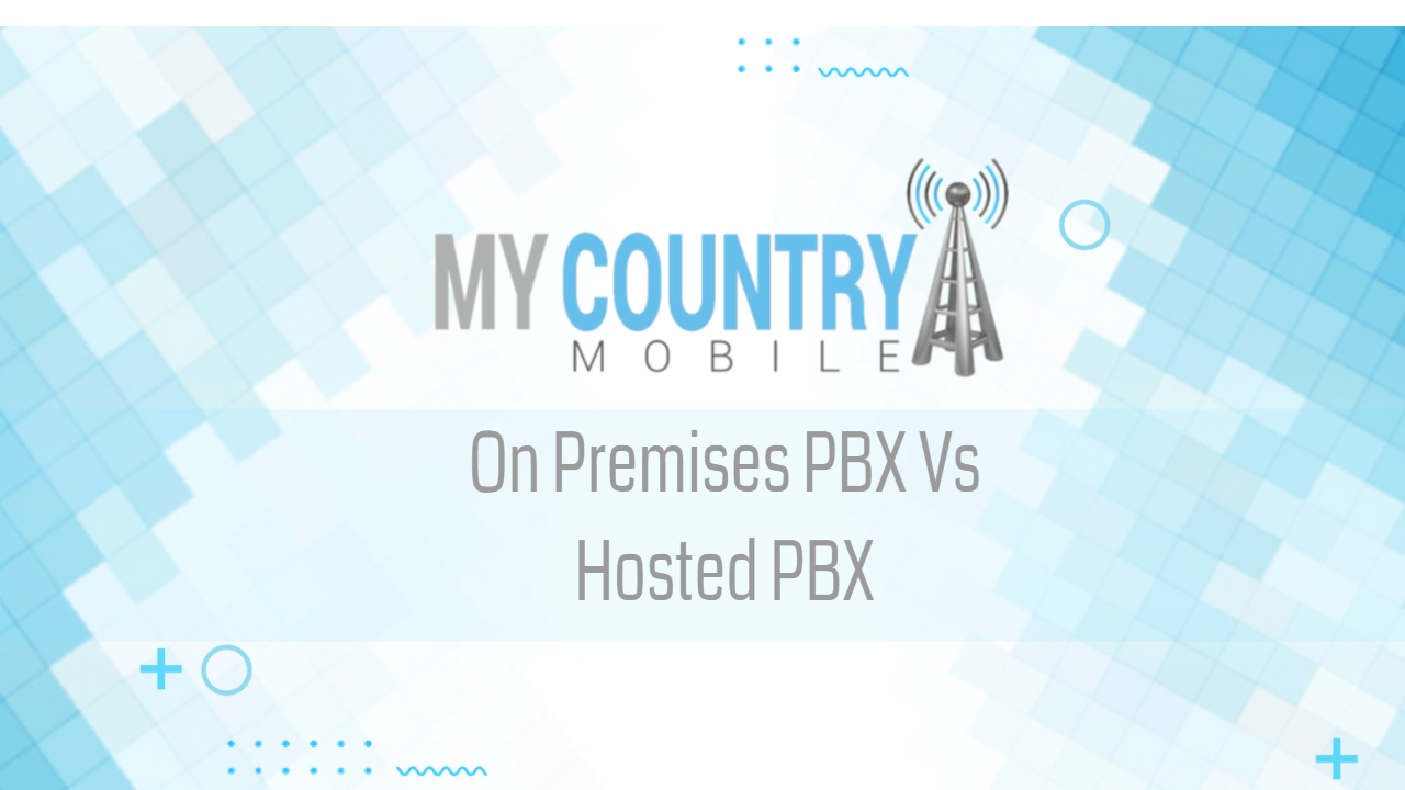 You are currently viewing On Premises PBX Vs Hosted PBX
