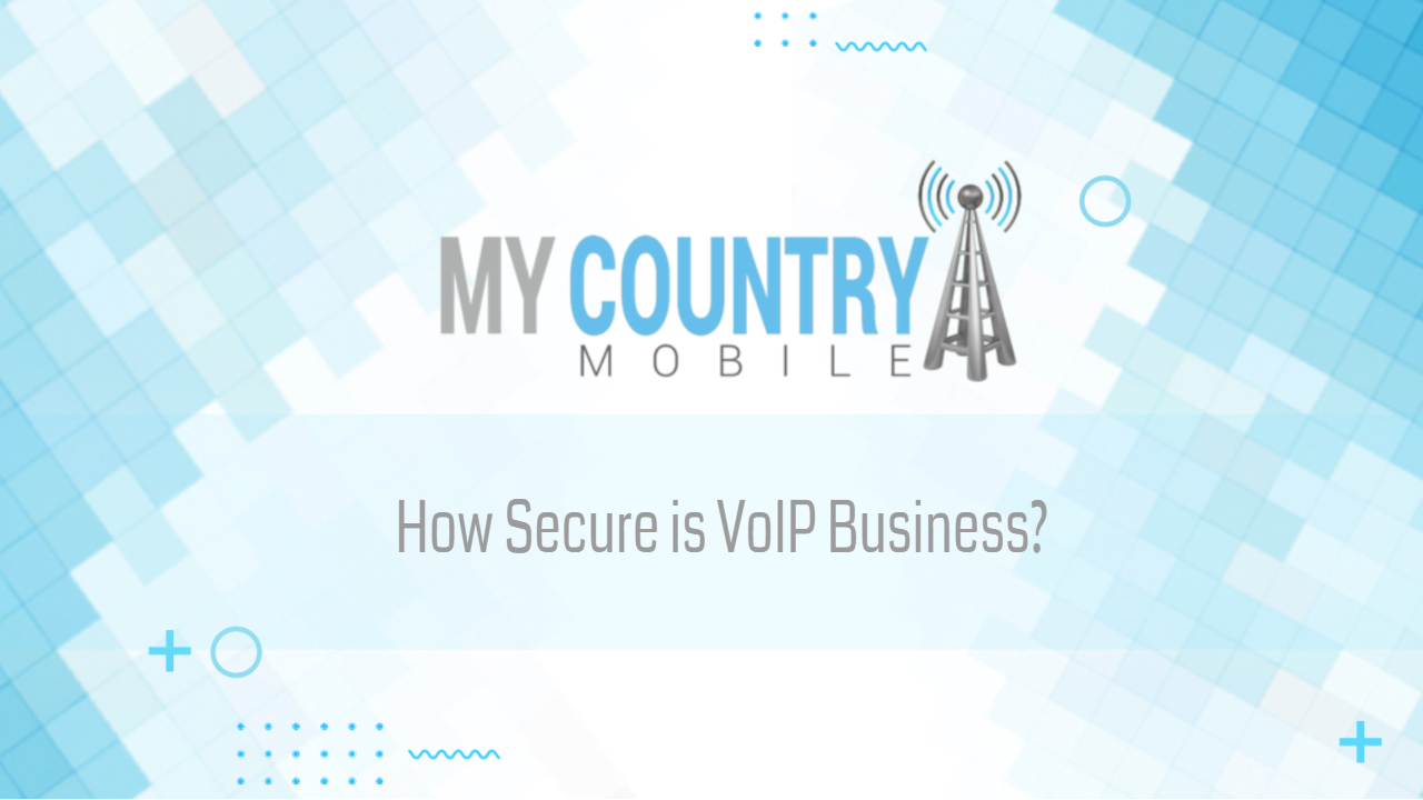 You are currently viewing How Secure is VoIP Business?