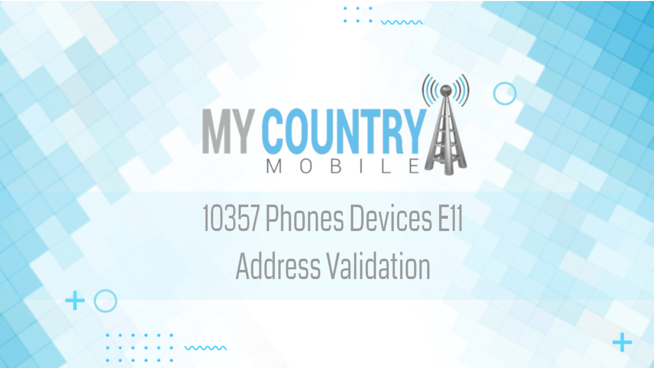 You are currently viewing 10357 Phones Devices E11 Address Validation