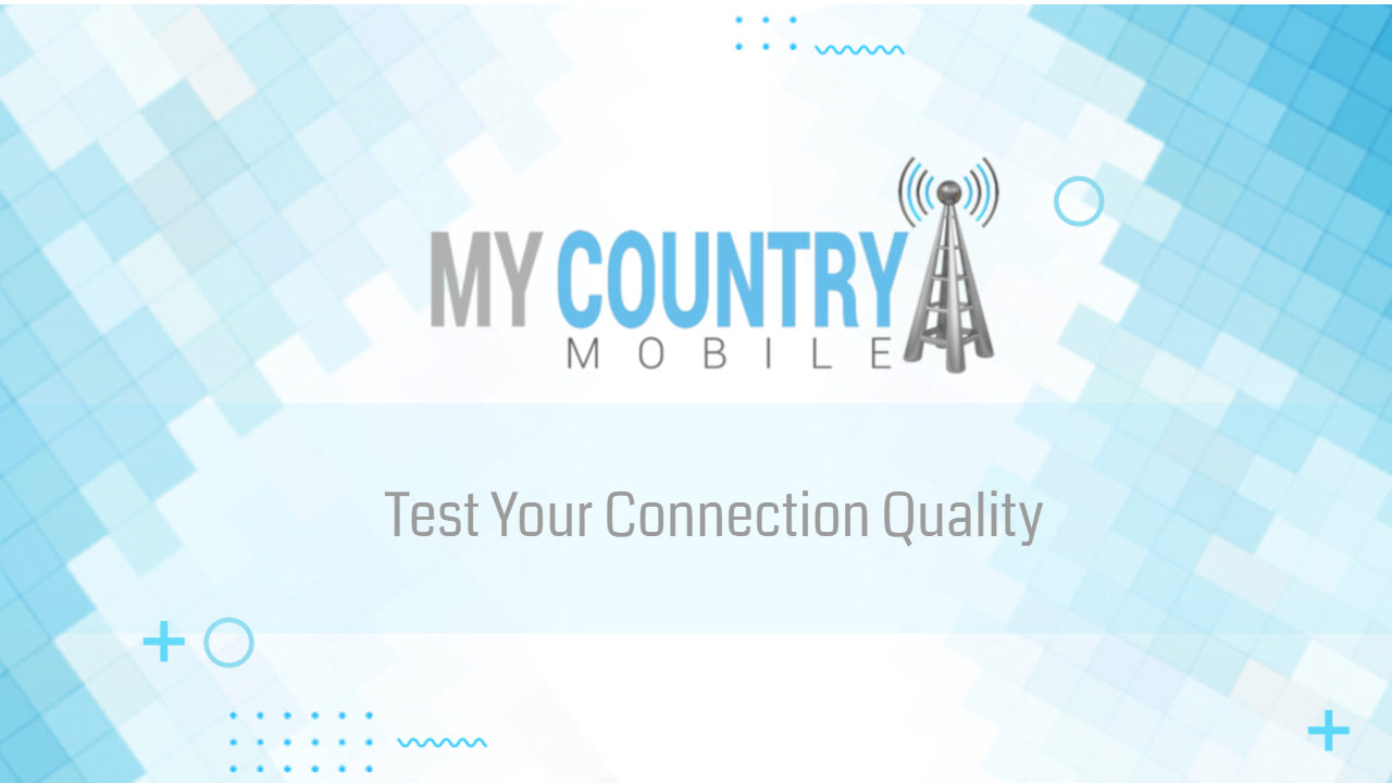 You are currently viewing Test Your Connection Quality