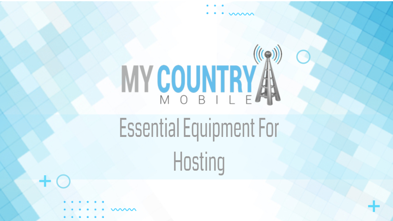 You are currently viewing Essential Equipment For Hosting