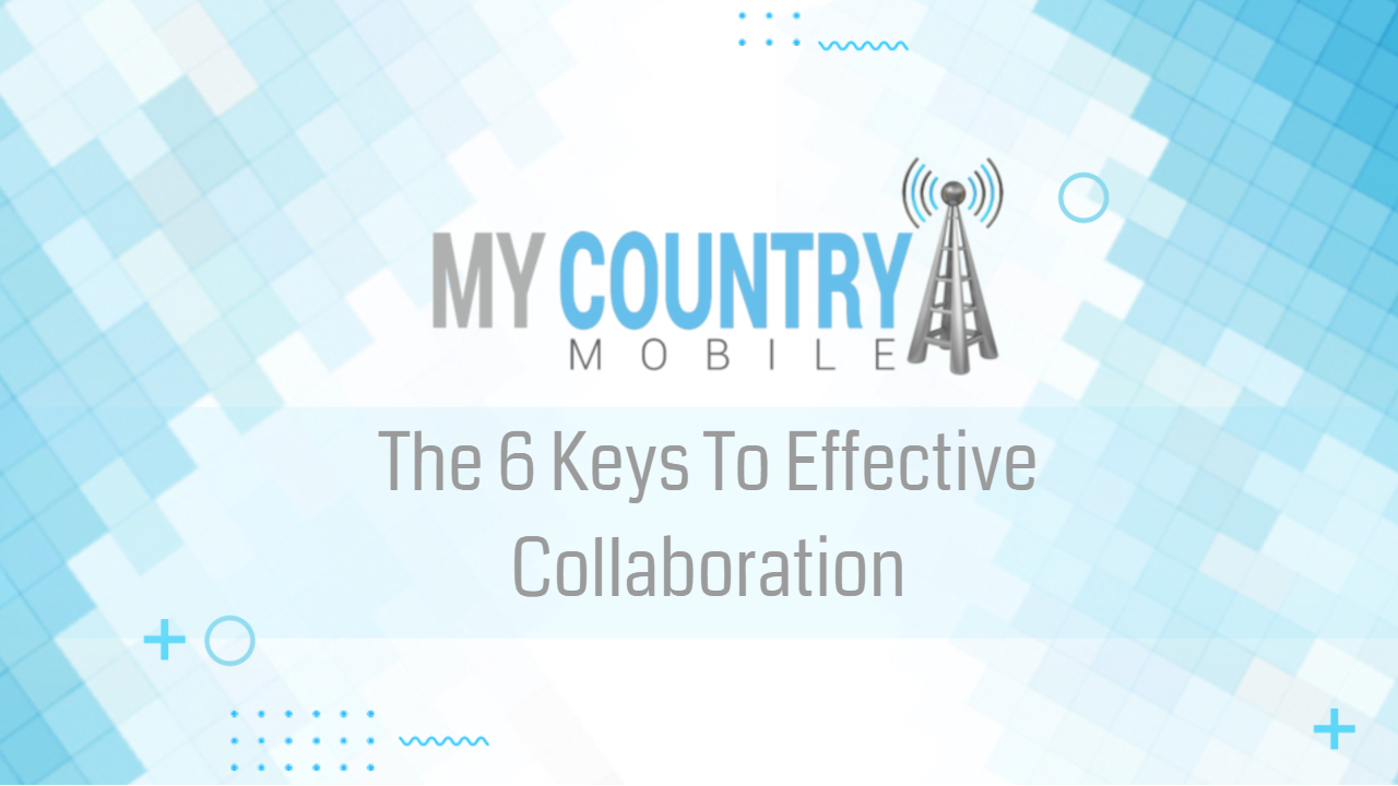You are currently viewing The 6 Keys To Effective Collaboration