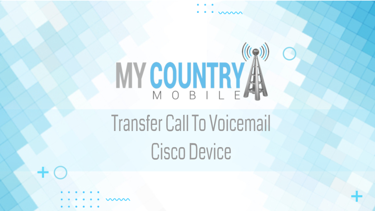 Read more about the article Transfer Call To Voicemail Cisco Device